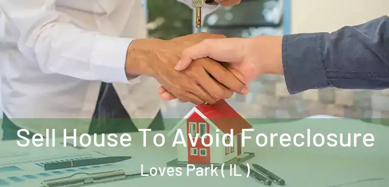  Sell House To Avoid Foreclosure Loves Park ( IL )