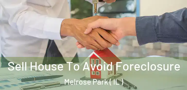  Sell House To Avoid Foreclosure Melrose Park ( IL )