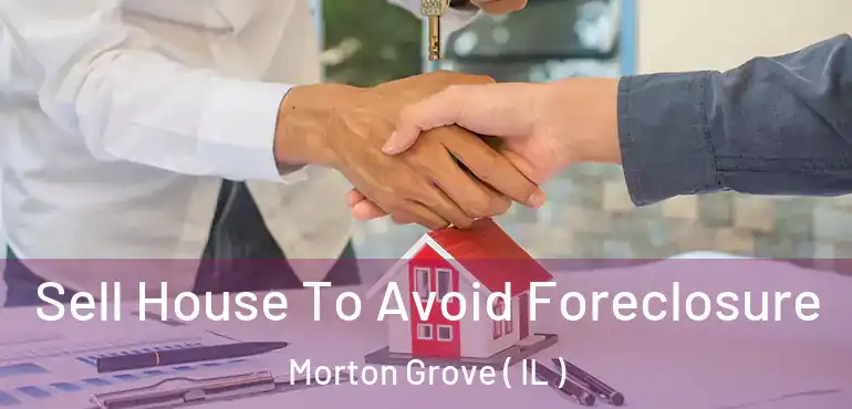  Sell House To Avoid Foreclosure Morton Grove ( IL )