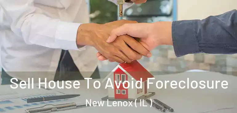 Sell House To Avoid Foreclosure New Lenox ( IL )