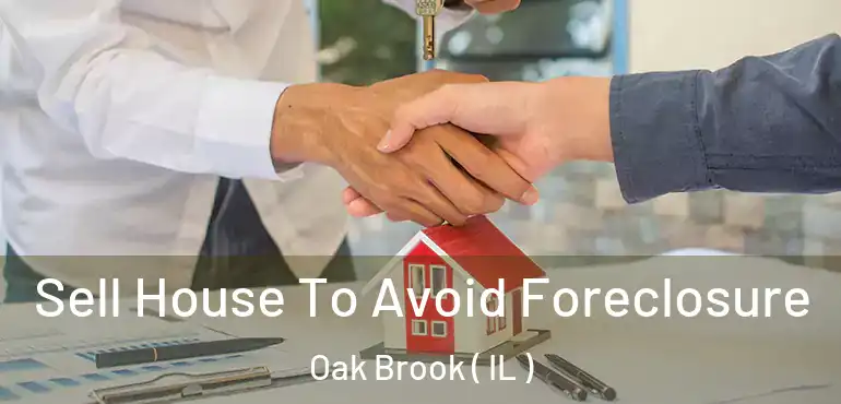  Sell House To Avoid Foreclosure Oak Brook ( IL )