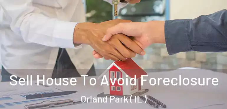  Sell House To Avoid Foreclosure Orland Park ( IL )