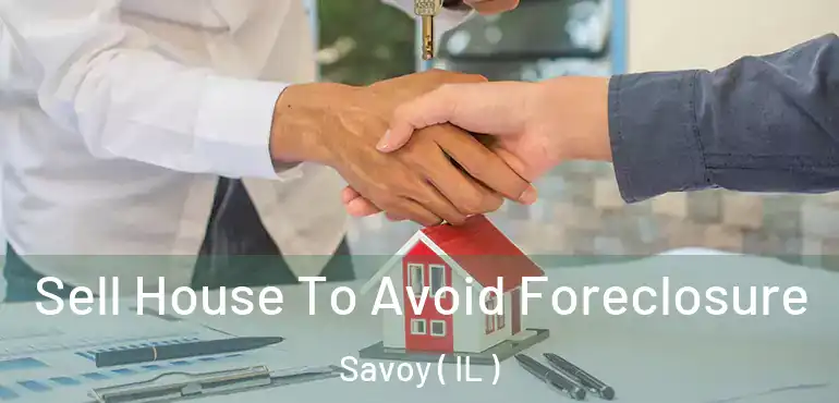  Sell House To Avoid Foreclosure Savoy ( IL )