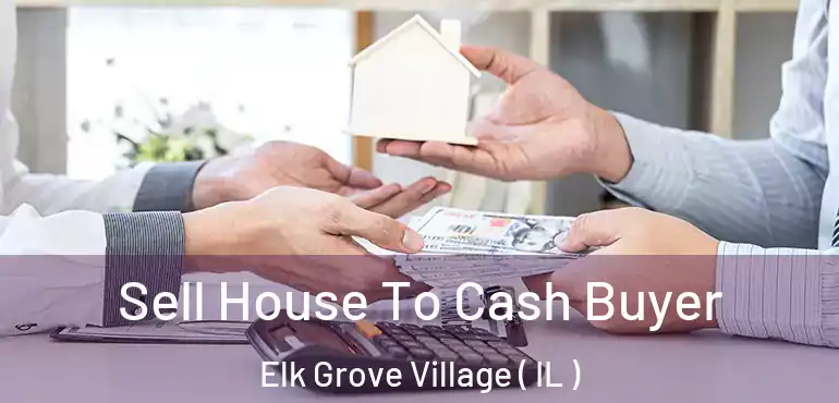  Sell House To Cash Buyer Elk Grove Village ( IL )
