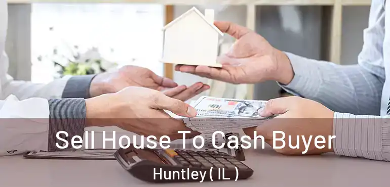  Sell House To Cash Buyer Huntley ( IL )