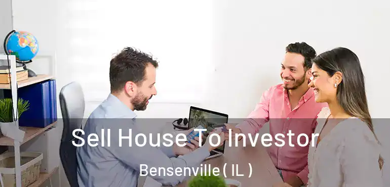  Sell House To Investor Bensenville ( IL )