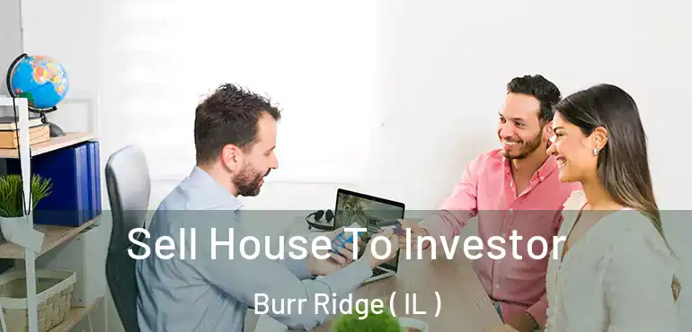  Sell House To Investor Burr Ridge ( IL )