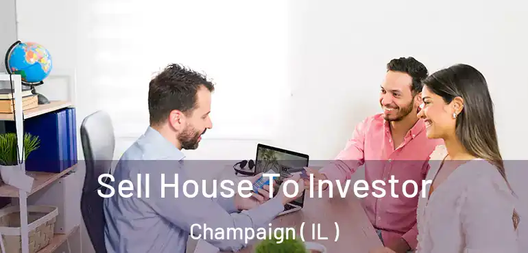  Sell House To Investor Champaign ( IL )