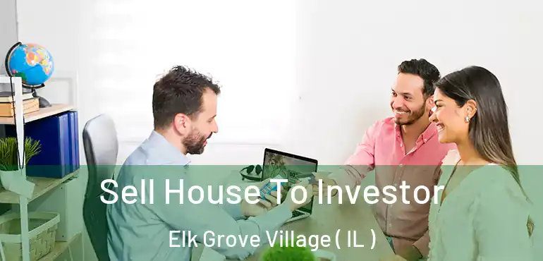  Sell House To Investor Elk Grove Village ( IL )