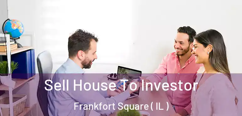  Sell House To Investor Frankfort Square ( IL )