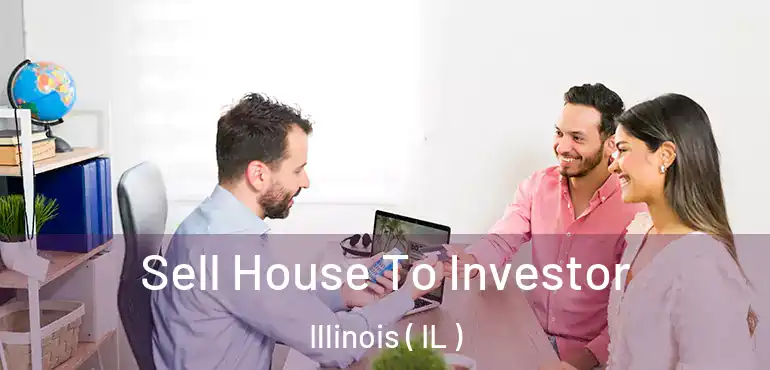  Sell House To Investor Illinois ( IL )