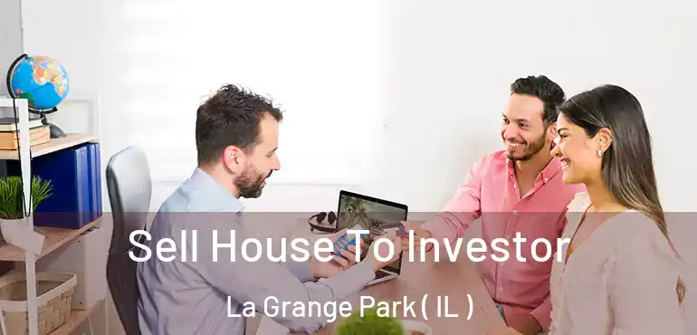  Sell House To Investor La Grange Park ( IL )