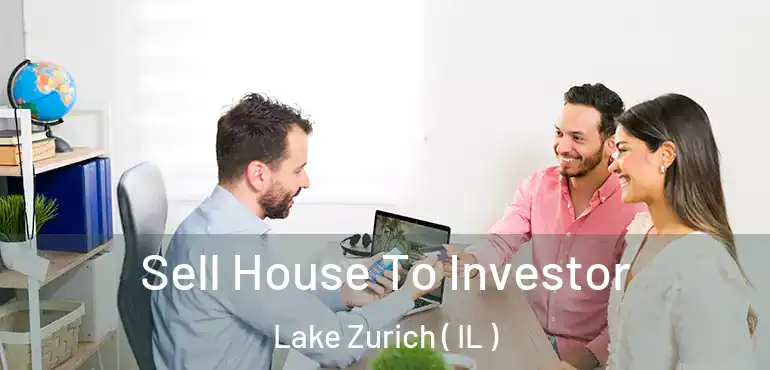  Sell House To Investor Lake Zurich ( IL )