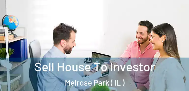  Sell House To Investor Melrose Park ( IL )