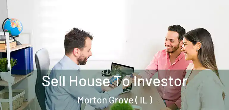  Sell House To Investor Morton Grove ( IL )