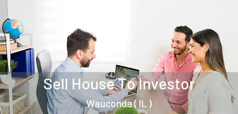  Sell House To Investor Wauconda ( IL )