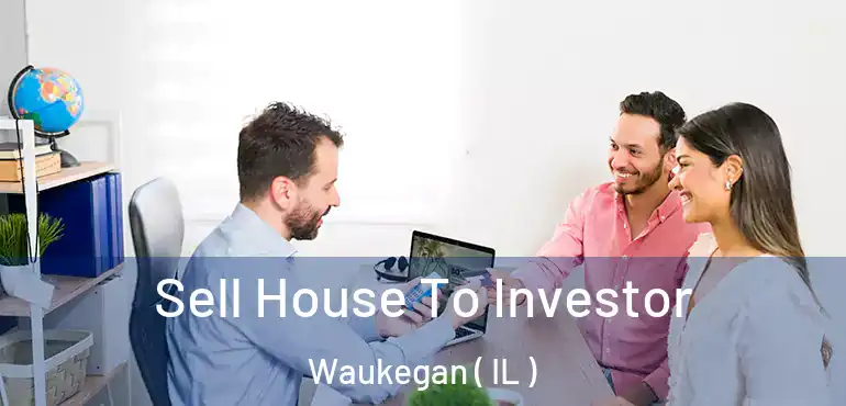  Sell House To Investor Waukegan ( IL )