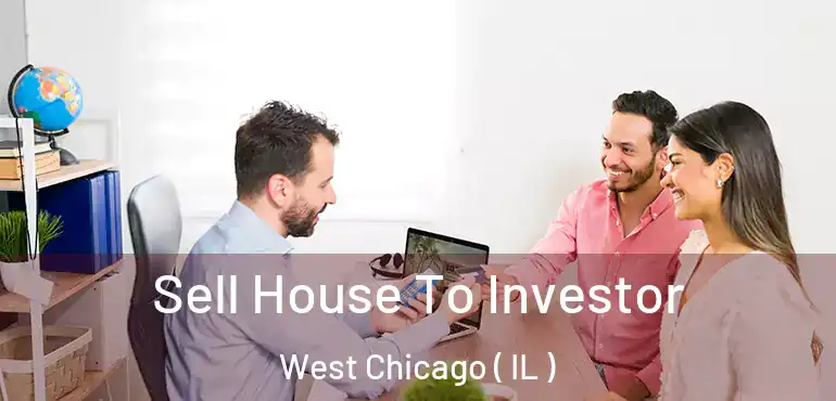  Sell House To Investor West Chicago ( IL )