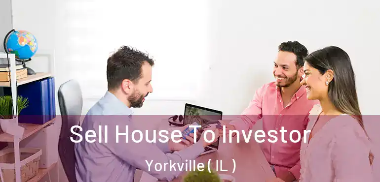  Sell House To Investor Yorkville ( IL )