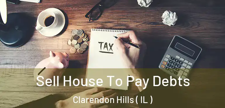  Sell House To Pay Debts Clarendon Hills ( IL )