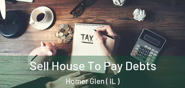  Sell House To Pay Debts Homer Glen ( IL )