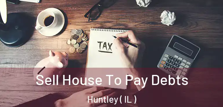  Sell House To Pay Debts Huntley ( IL )