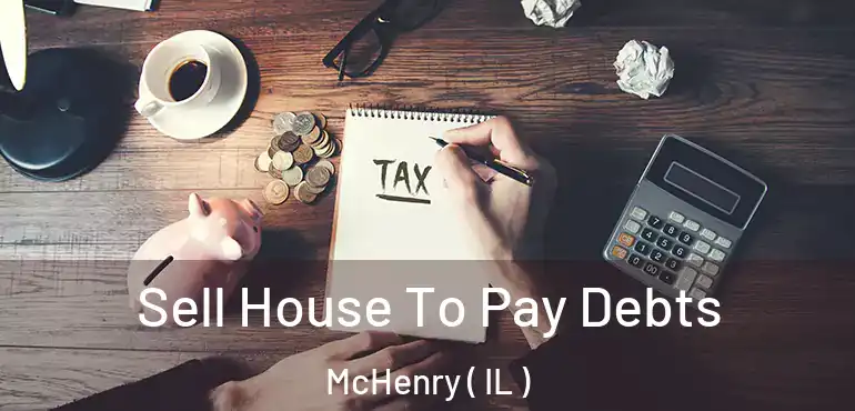  Sell House To Pay Debts McHenry ( IL )