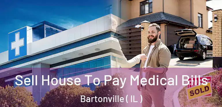  Sell House To Pay Medical Bills Bartonville ( IL )