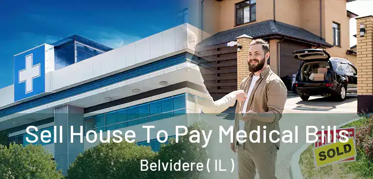  Sell House To Pay Medical Bills Belvidere ( IL )