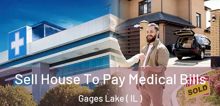  Sell House To Pay Medical Bills Gages Lake ( IL )