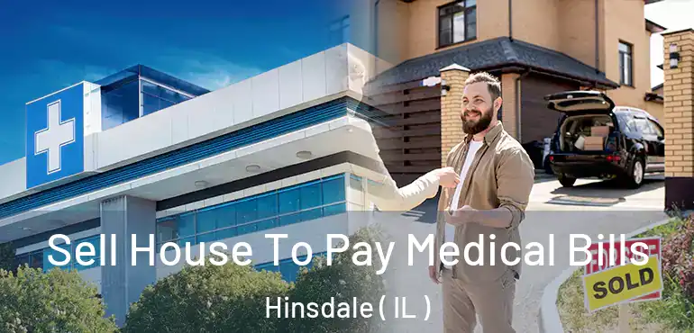  Sell House To Pay Medical Bills Hinsdale ( IL )
