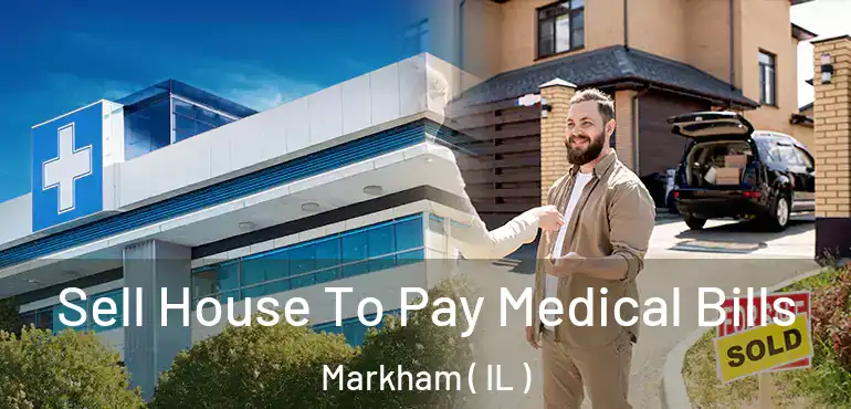  Sell House To Pay Medical Bills Markham ( IL )