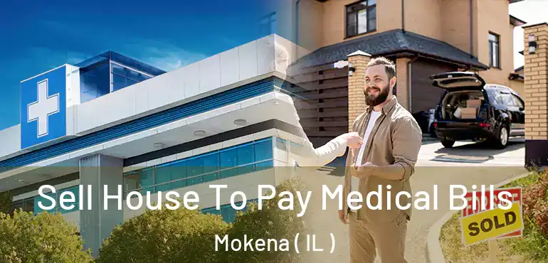  Sell House To Pay Medical Bills Mokena ( IL )