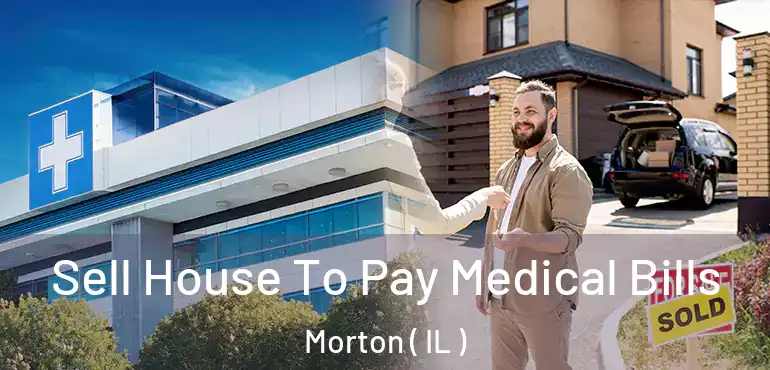  Sell House To Pay Medical Bills Morton ( IL )