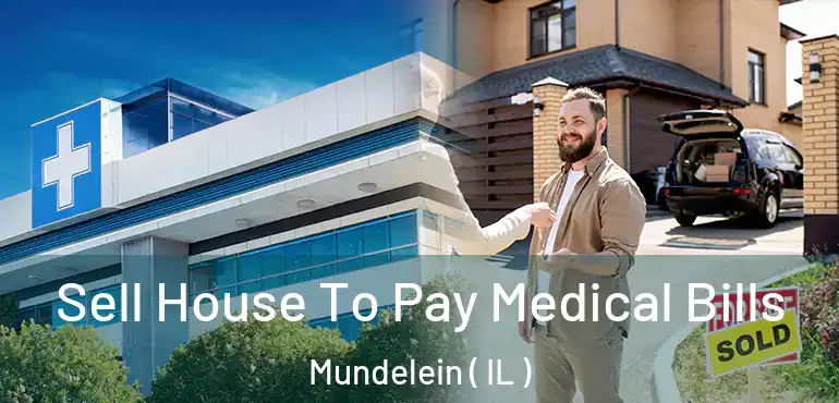  Sell House To Pay Medical Bills Mundelein ( IL )