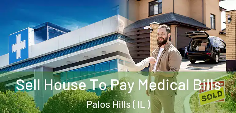  Sell House To Pay Medical Bills Palos Hills ( IL )