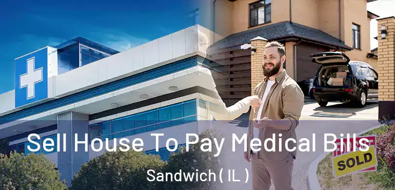  Sell House To Pay Medical Bills Sandwich ( IL )
