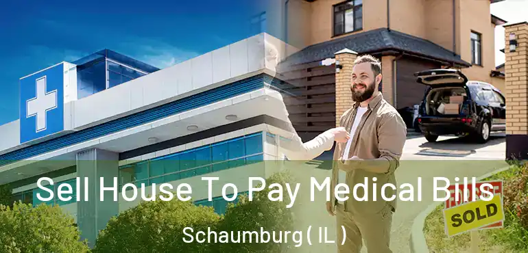  Sell House To Pay Medical Bills Schaumburg ( IL )
