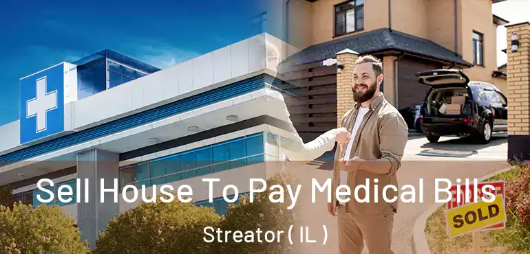  Sell House To Pay Medical Bills Streator ( IL )