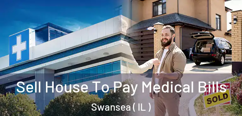  Sell House To Pay Medical Bills Swansea ( IL )