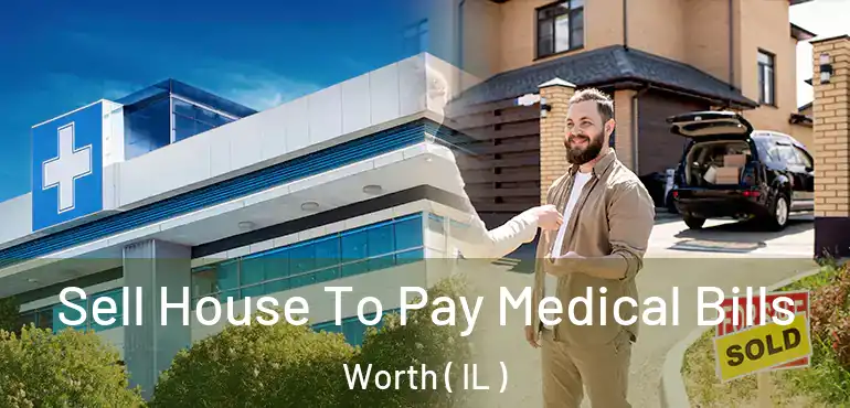  Sell House To Pay Medical Bills Worth ( IL )