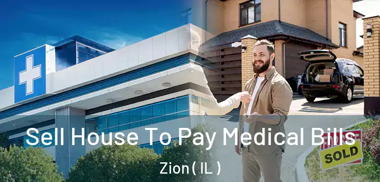  Sell House To Pay Medical Bills Zion ( IL )