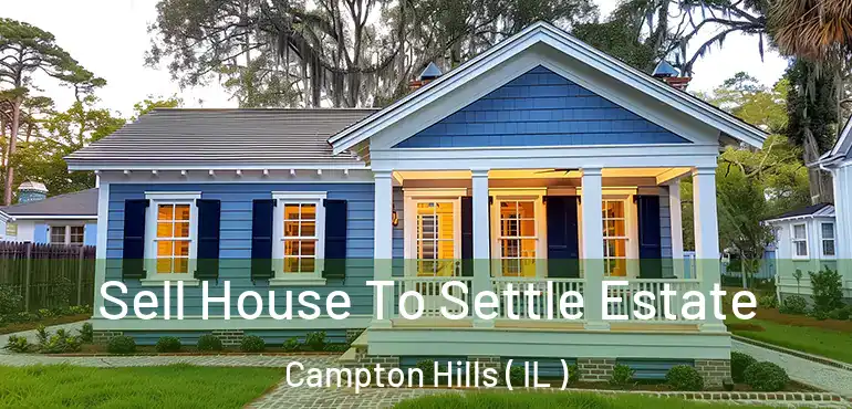  Sell House To Settle Estate Campton Hills ( IL )