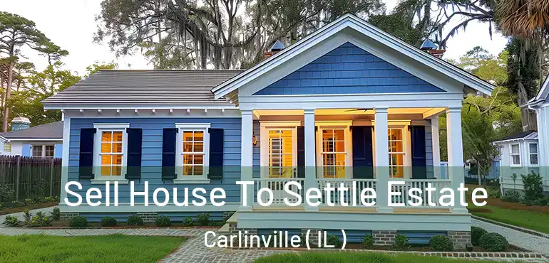  Sell House To Settle Estate Carlinville ( IL )