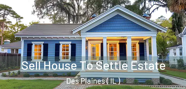  Sell House To Settle Estate Des Plaines ( IL )