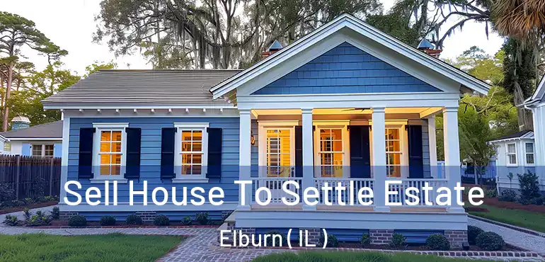  Sell House To Settle Estate Elburn ( IL )