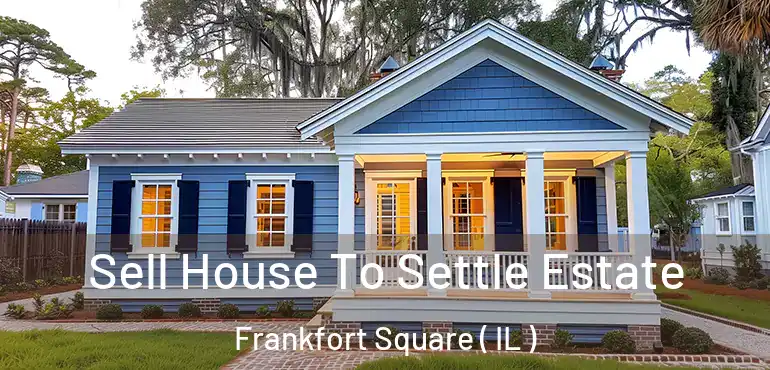  Sell House To Settle Estate Frankfort Square ( IL )