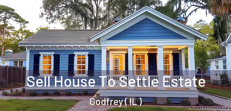  Sell House To Settle Estate Godfrey ( IL )