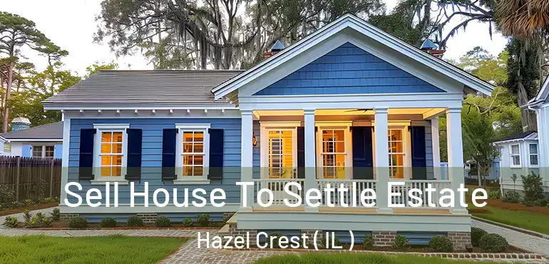  Sell House To Settle Estate Hazel Crest ( IL )