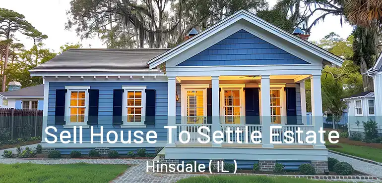  Sell House To Settle Estate Hinsdale ( IL )